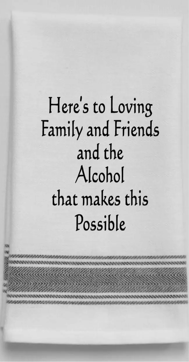 White Kitchen Towel "Here’s to Loving Family and Friends…”